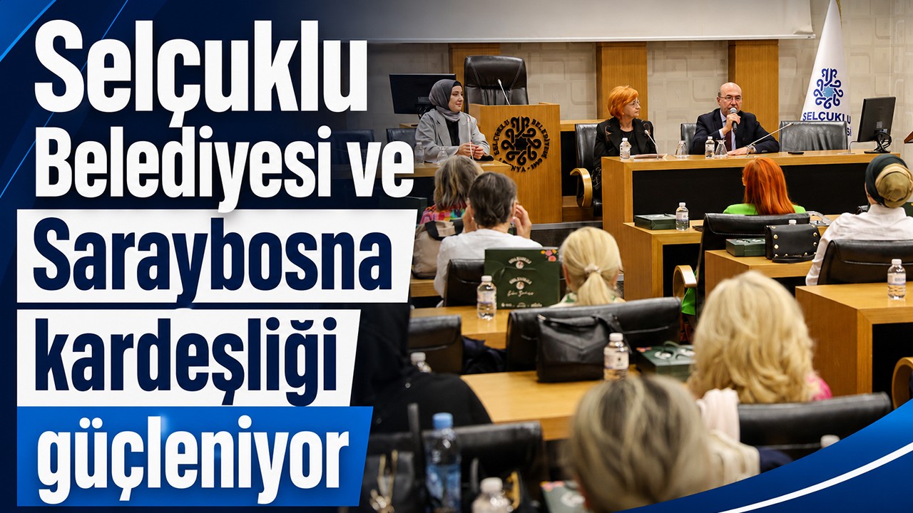Selçuklu Belediyesi ve Saraybosna kardeşliği güçleniyor