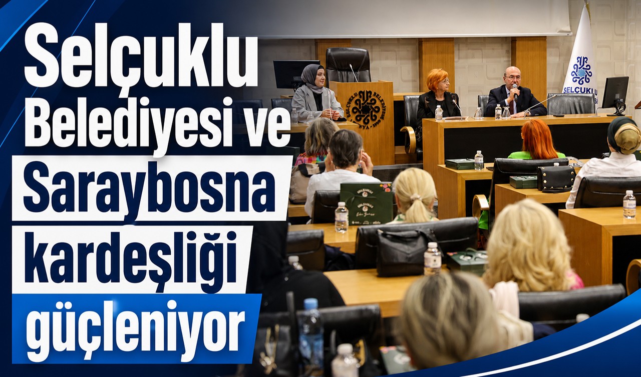 Selçuklu Belediyesi ve Saraybosna kardeşliği güçleniyor