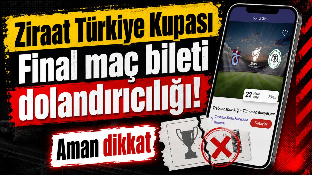 Ziraat Türkiye Kupası Final maç bileti dolandırıcılığı! Aman dikkat