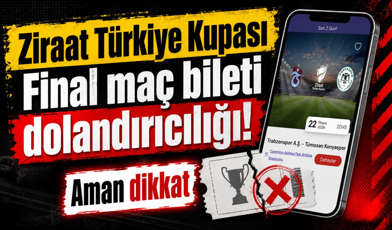 Ziraat Türkiye Kupası Final maç bileti dolandırıcılığı! Aman dikkat
