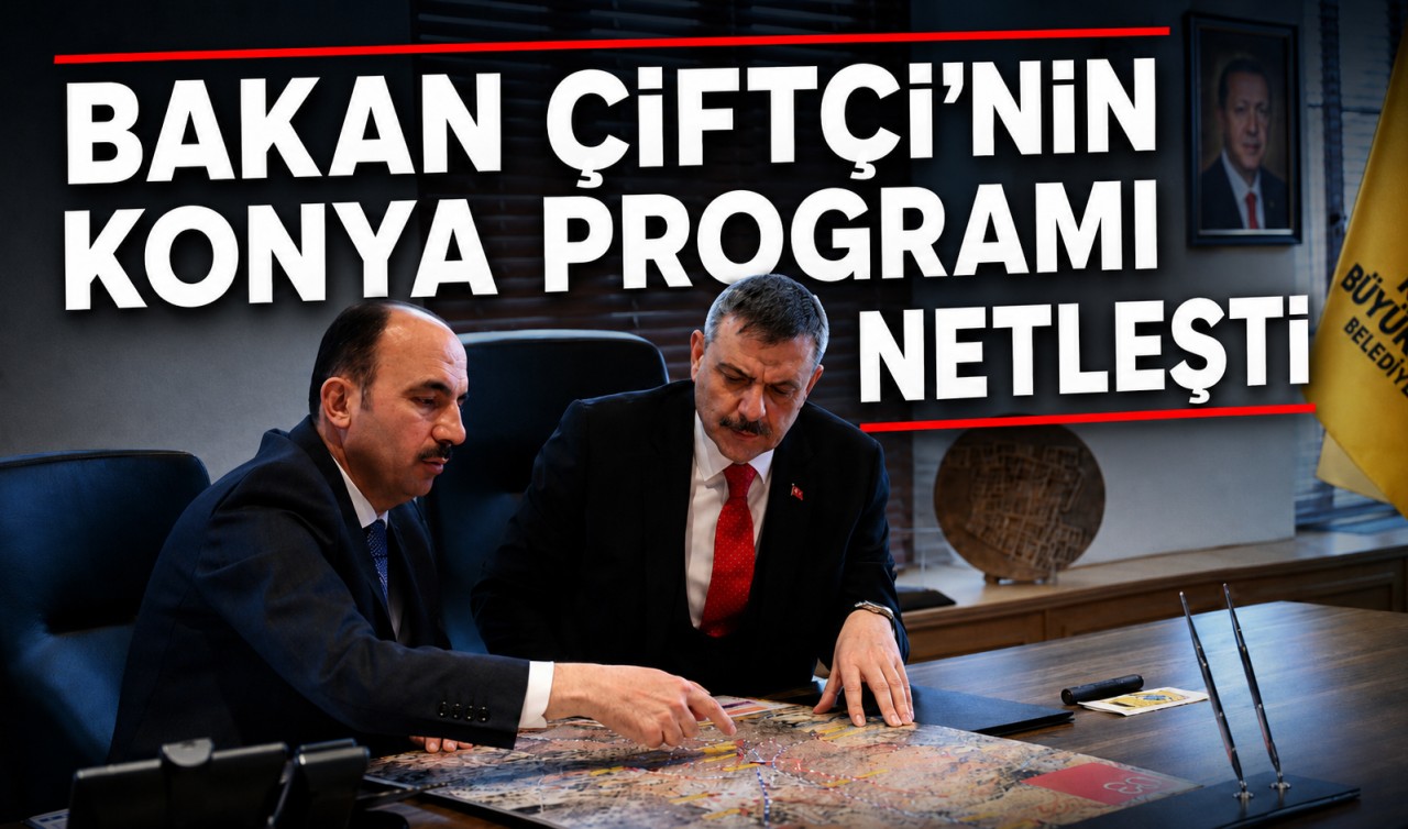 Bakan Çiftçi'nin Konya programı netleşti
