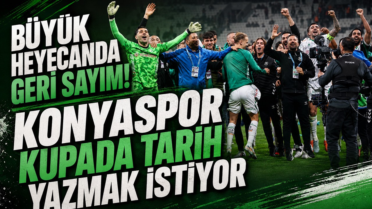 Büyük heyecanda geri sayım! Konyaspor kupada tarih yazmak istiyor