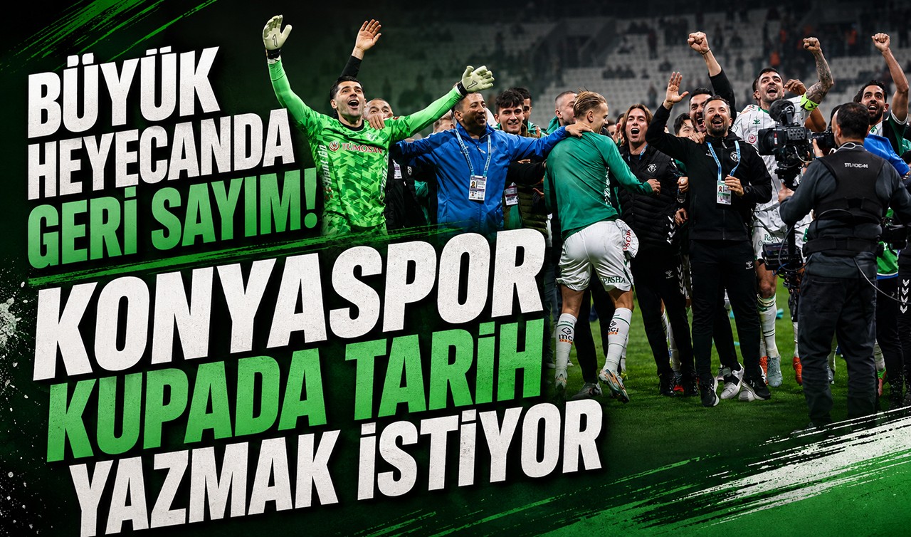Büyük heyecanda geri sayım! Konyaspor kupada tarih yazmak istiyor