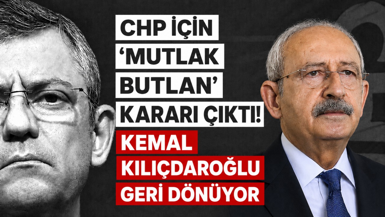 CHP için 'mutlak butlan' kararı çıktı! Kemal Kılıçdaroğlu geri dönüyor