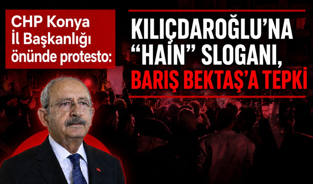 CHP Konya İl Başkanlığı önünde protesto: Kılıçdaroğlu’na “hain” sloganı, Barış Bektaş’a tepki