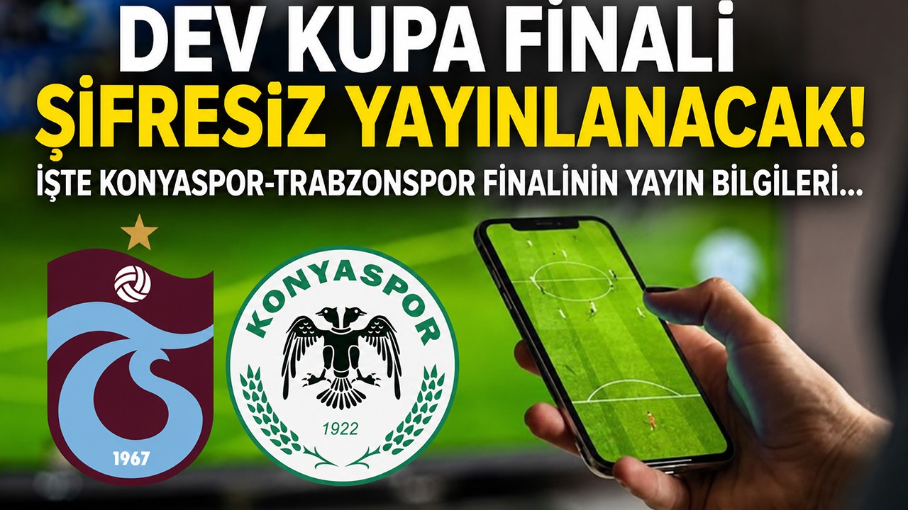 Dev kupa finali şifresiz yayınlanacak! İşte Konyaspor-Trabzonspor finalinin yayın bilgileri...