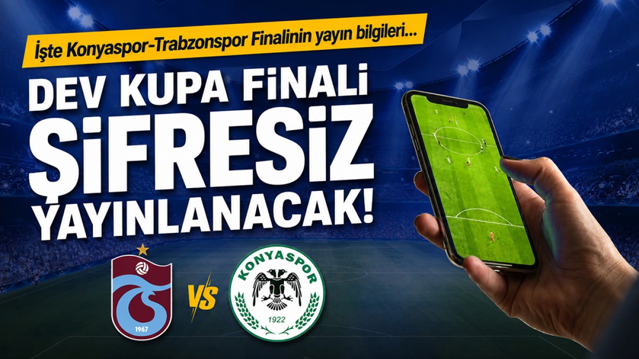 Dev kupa finali şifresiz yayınlanacak! İşte Konyaspor-Trabzonspor finalinin yayın bilgileri...