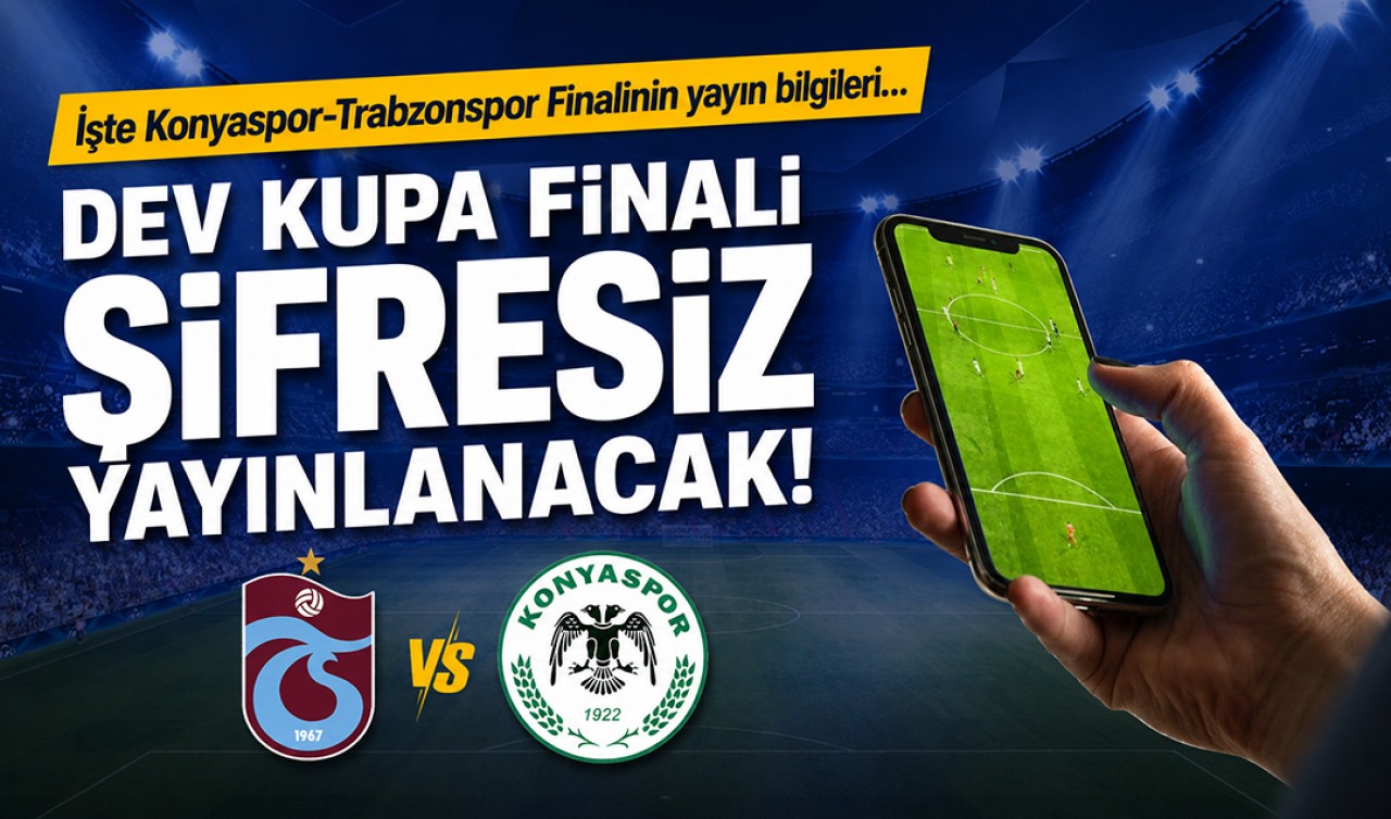 Dev kupa finali şifresiz yayınlanacak! İşte Konyaspor-Trabzonspor finalinin yayın bilgileri...