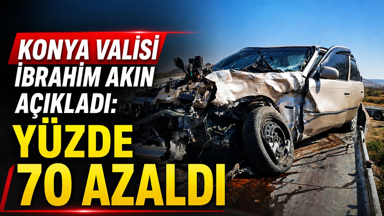 Konya Valisi İbrahim Akın açıkladı: Yüzde 70 azaldı