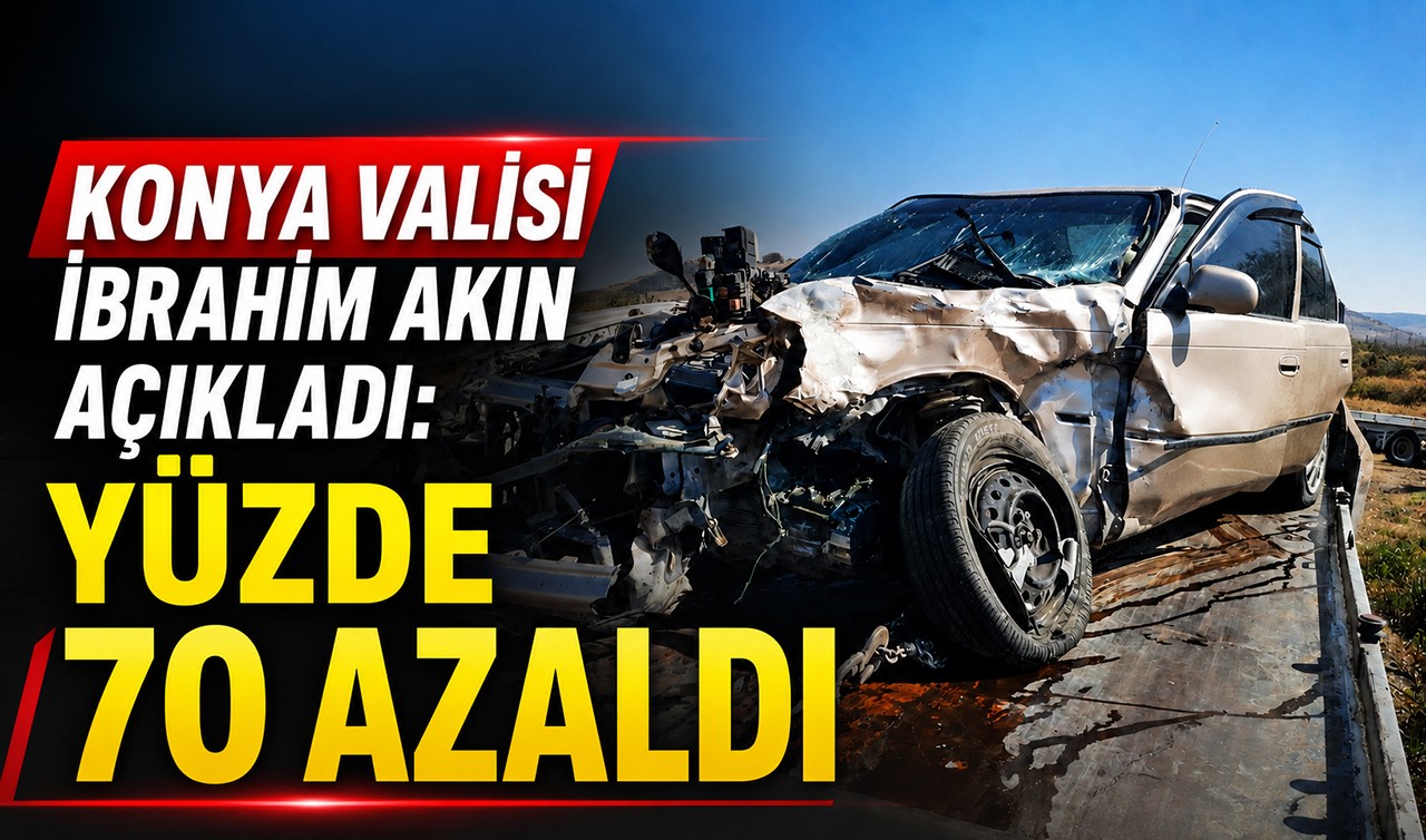 Konya Valisi İbrahim Akın açıkladı: Yüzde 70 azaldı