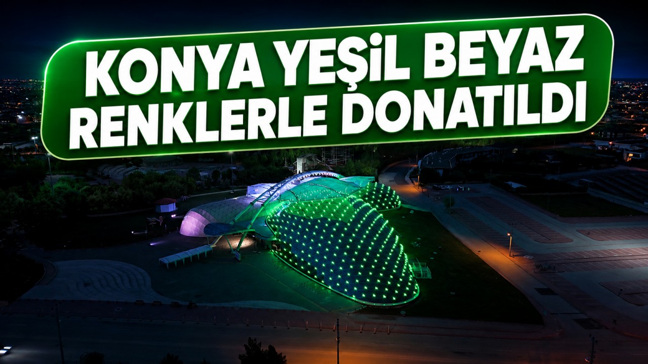 Konya yeşil beyaz renklerle donatıldı