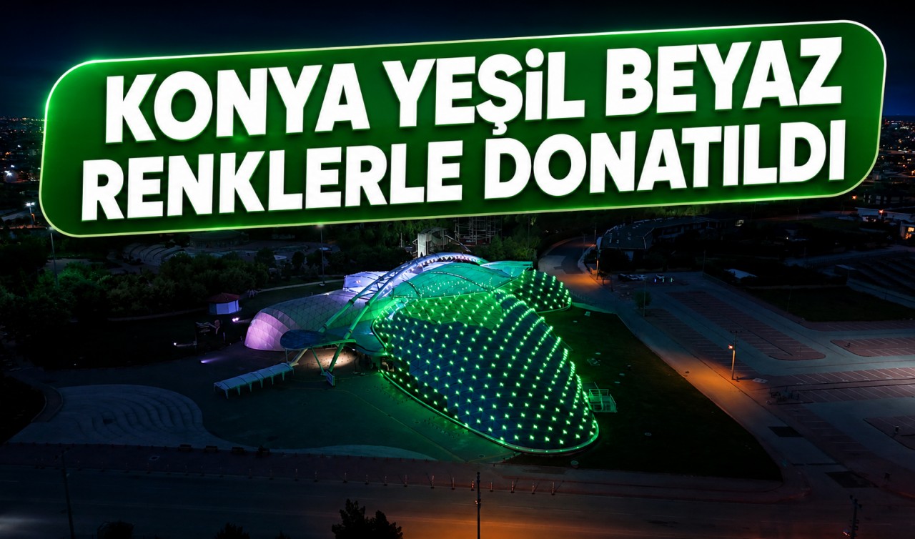 Konya yeşil beyaz renklerle donatıldı
