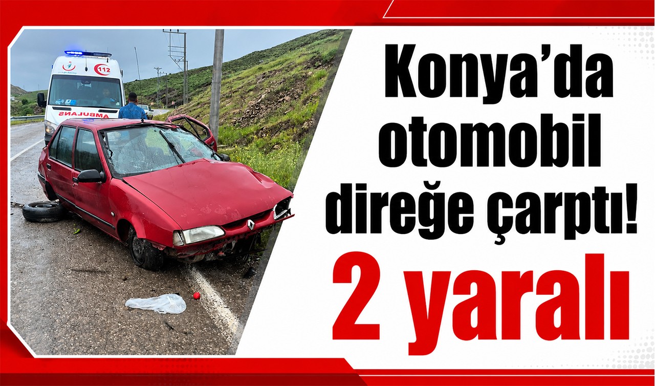 Konya'da otomobil direğe çarptı! 2 yaralı 