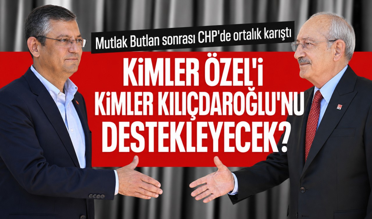 Mutlak Butlan sonrası CHP'de ortalık karıştı: Kimler Kılıçdaroğlu'nu destekleyecek?