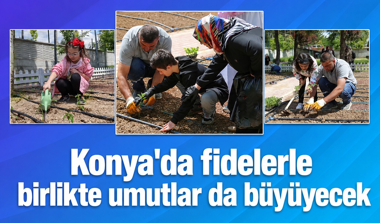 Konya'da fidelerle birlikte umutlar da büyüyecek