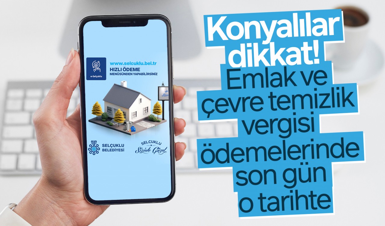 Konyalılar dikkat! Emlak ve çevre temizlik vergisi ödemelerinde son gün o tarihte