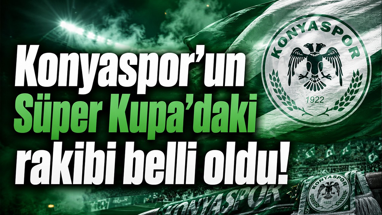 Konyaspor’un Süper Kupa’daki rakibi belli oldu!