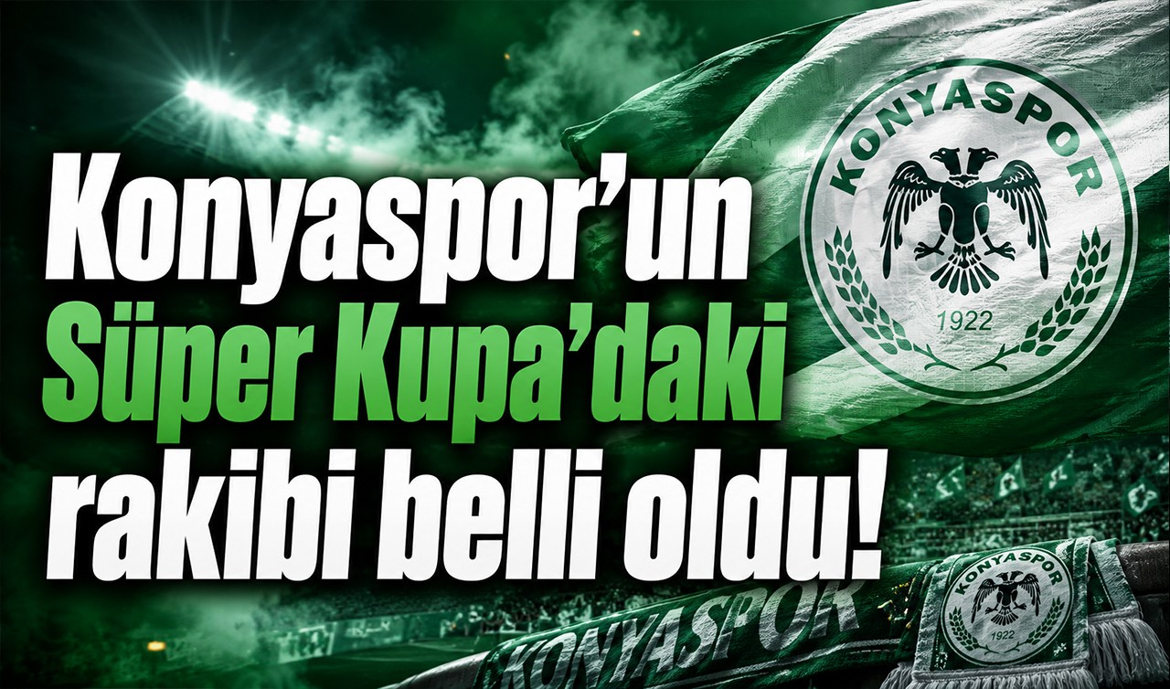 Konyaspor’un Süper Kupa’daki rakibi belli oldu!