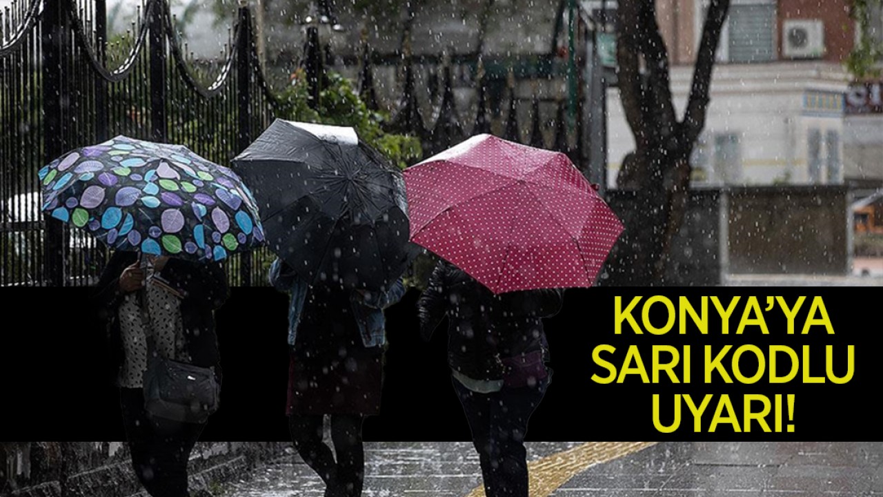 Konya’ya sarı kodlu uyarı: Kuvvetli yağış geliyor