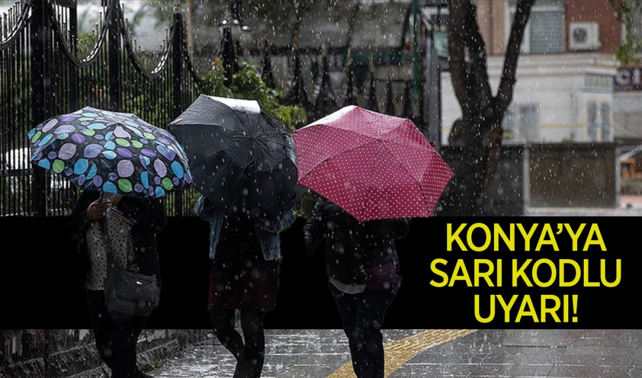Konya’ya sarı kodlu uyarı: Kuvvetli yağış geliyor