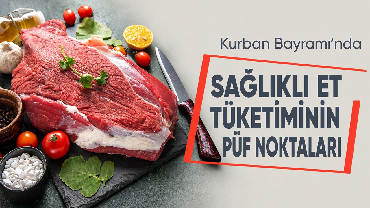 Kurban Bayramı’nda sağlıklı et tüketiminin püf noktaları