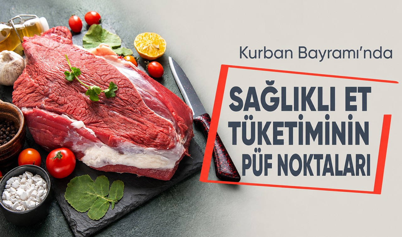Kurban Bayramı’nda sağlıklı et tüketiminin püf noktaları