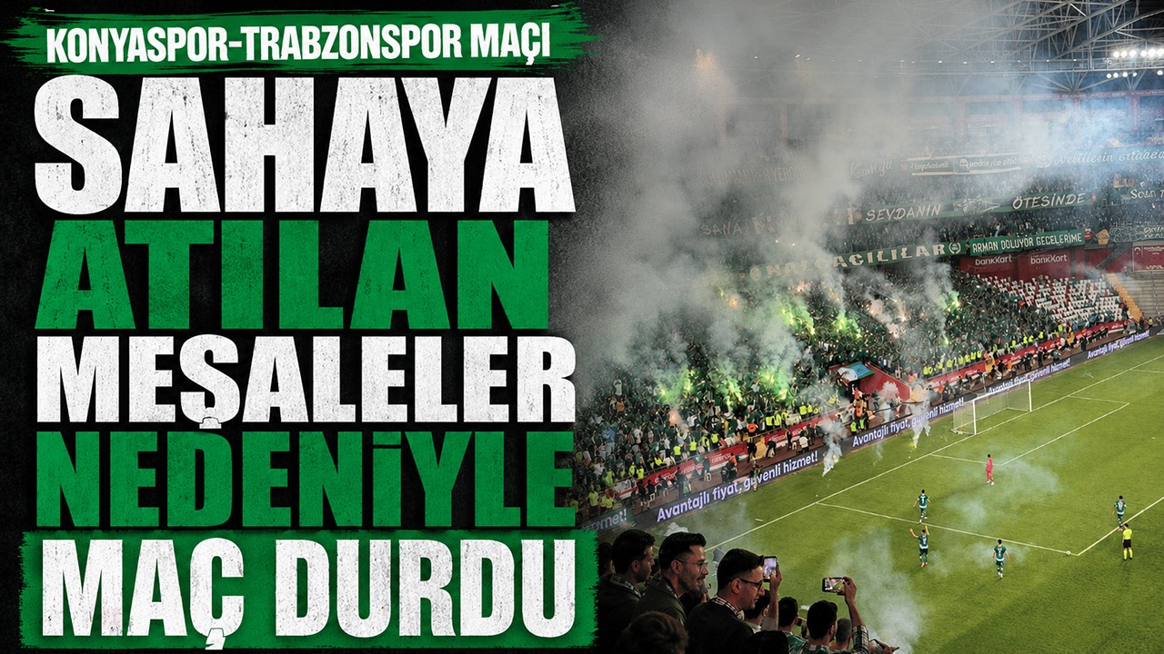 Sahaya atılan meşaleler nedeniyle Konyaspor-Trabzonspor maçı durdu