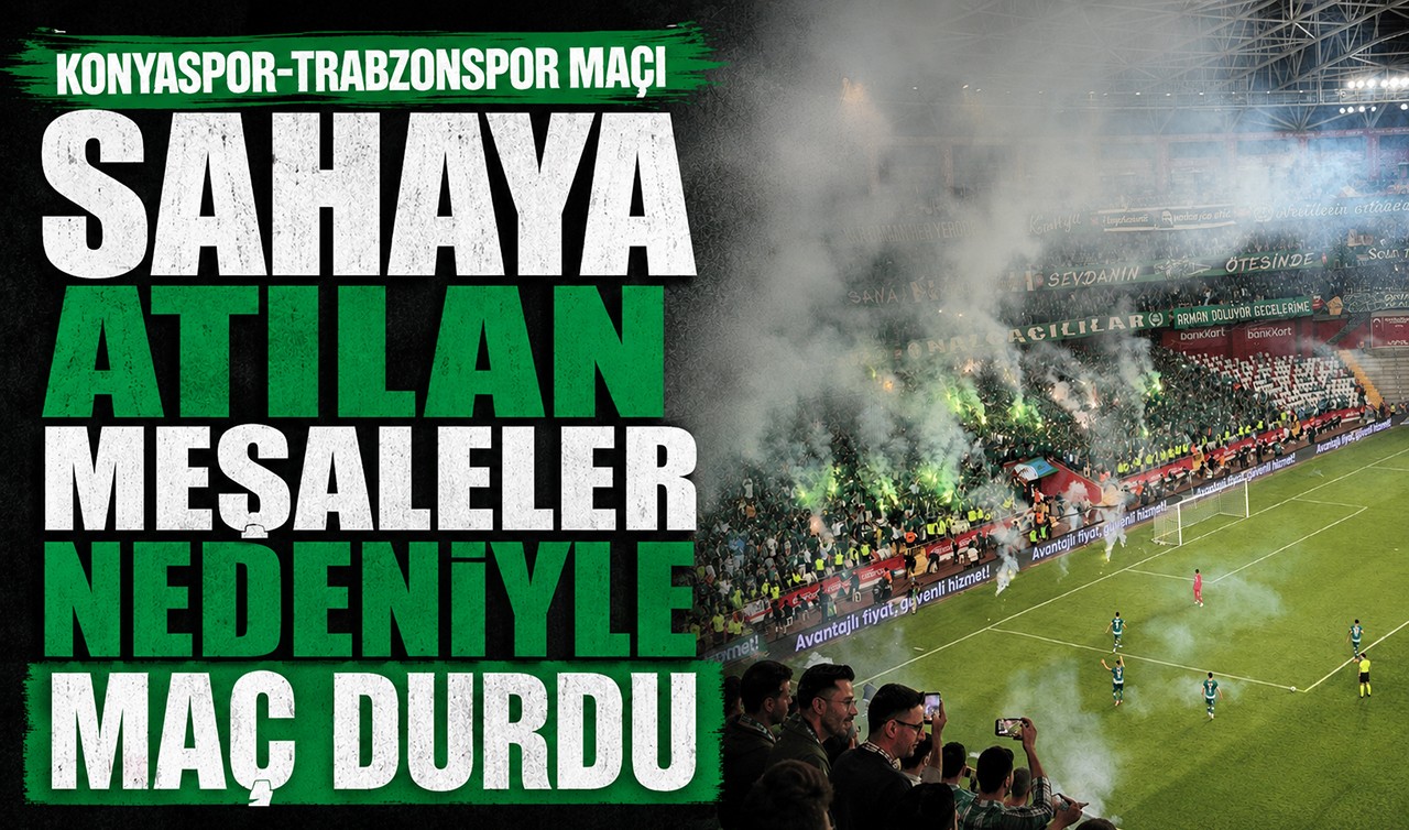 Sahaya atılan meşaleler nedeniyle Konyaspor-Trabzonspor maçı durdu