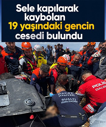 Sele kapılarak kaybolan 19 yaşındaki gencin cesedi bulundu