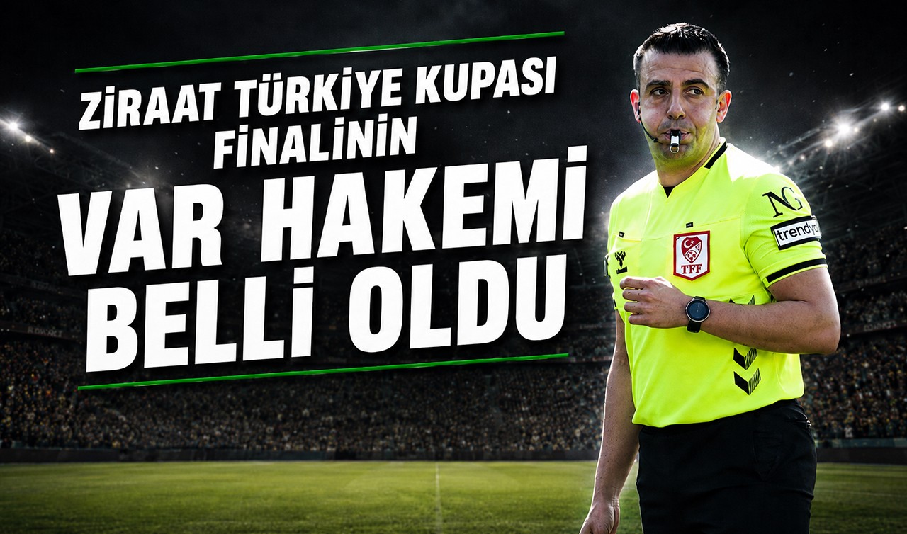 Ziraat Türkiye Kupası finalinin VAR hakemi belli oldu