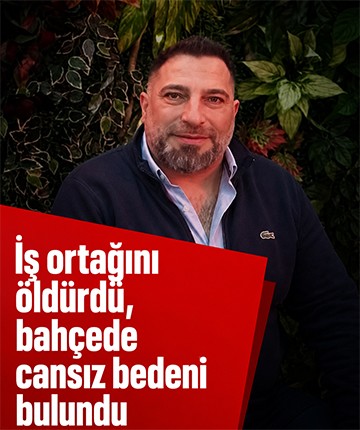 İş ortağını öldürdü, bahçede cansız bedeni bulundu