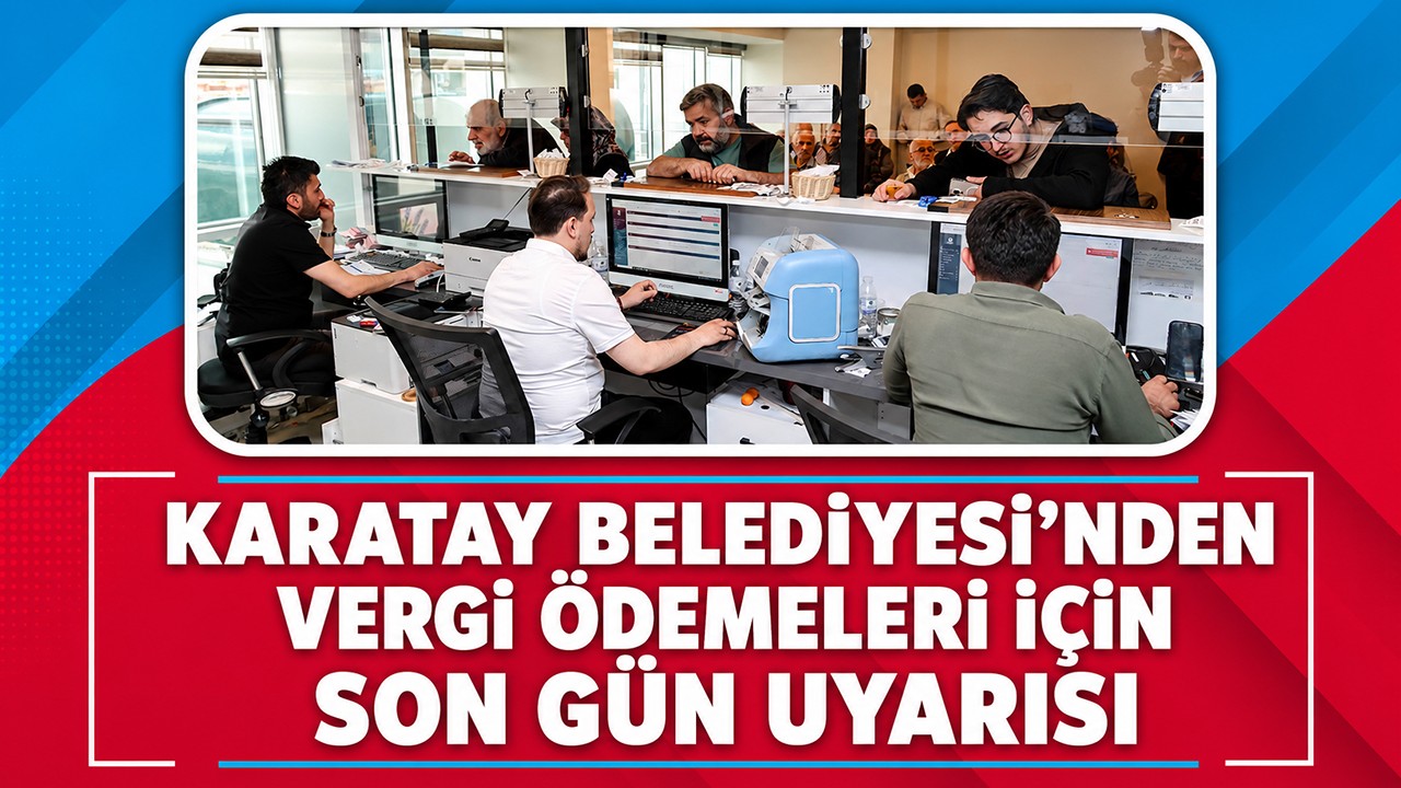Karatay Belediyesi’nden vergi ödemeleri için son gün uyarısı