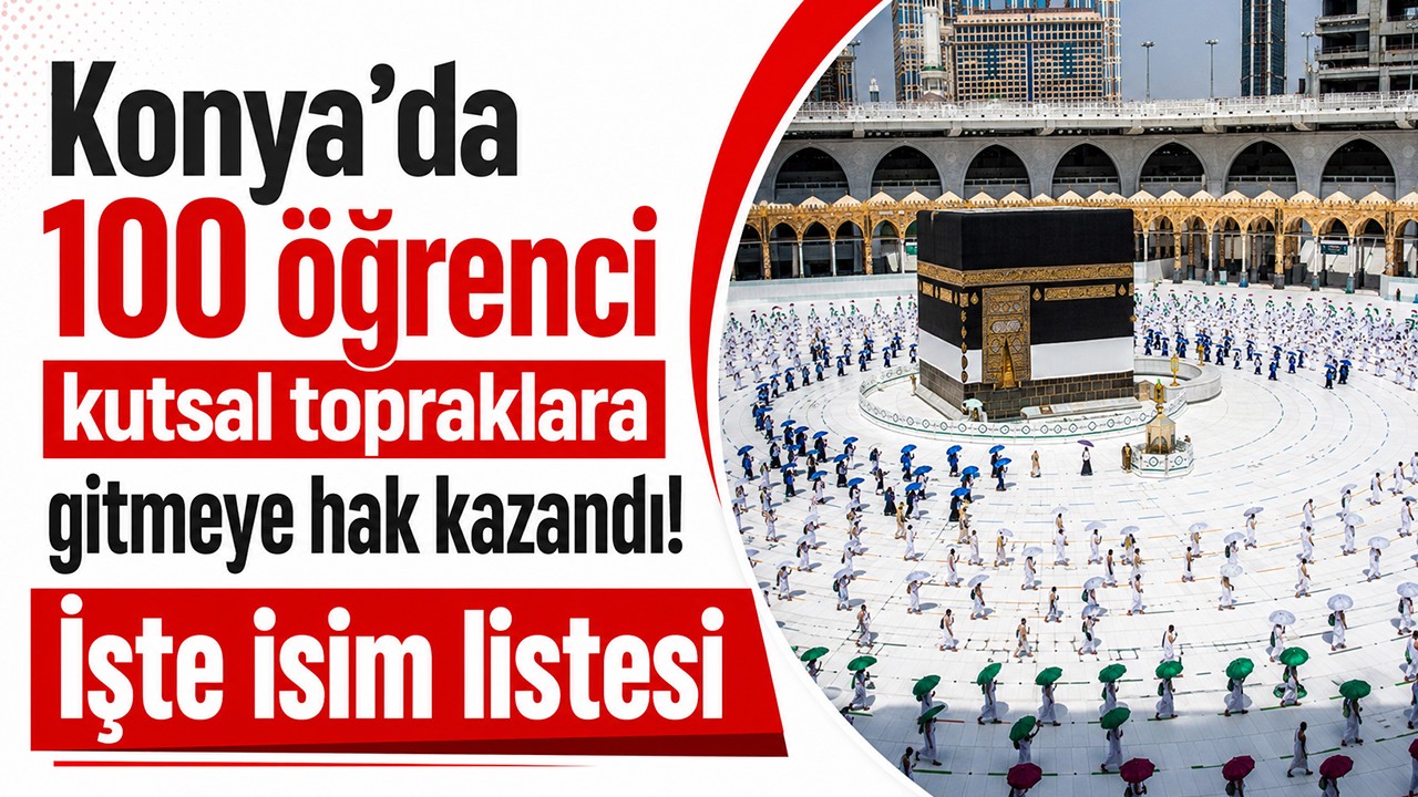 Konya'da 100 öğrenci kutsal topraklara gitmeye hak kazandı! İşte isim listesi