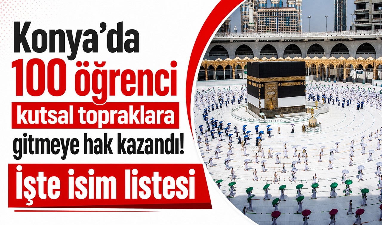 Konya'da 100 öğrenci kutsal topraklara gitmeye hak kazandı! İşte isim listesi