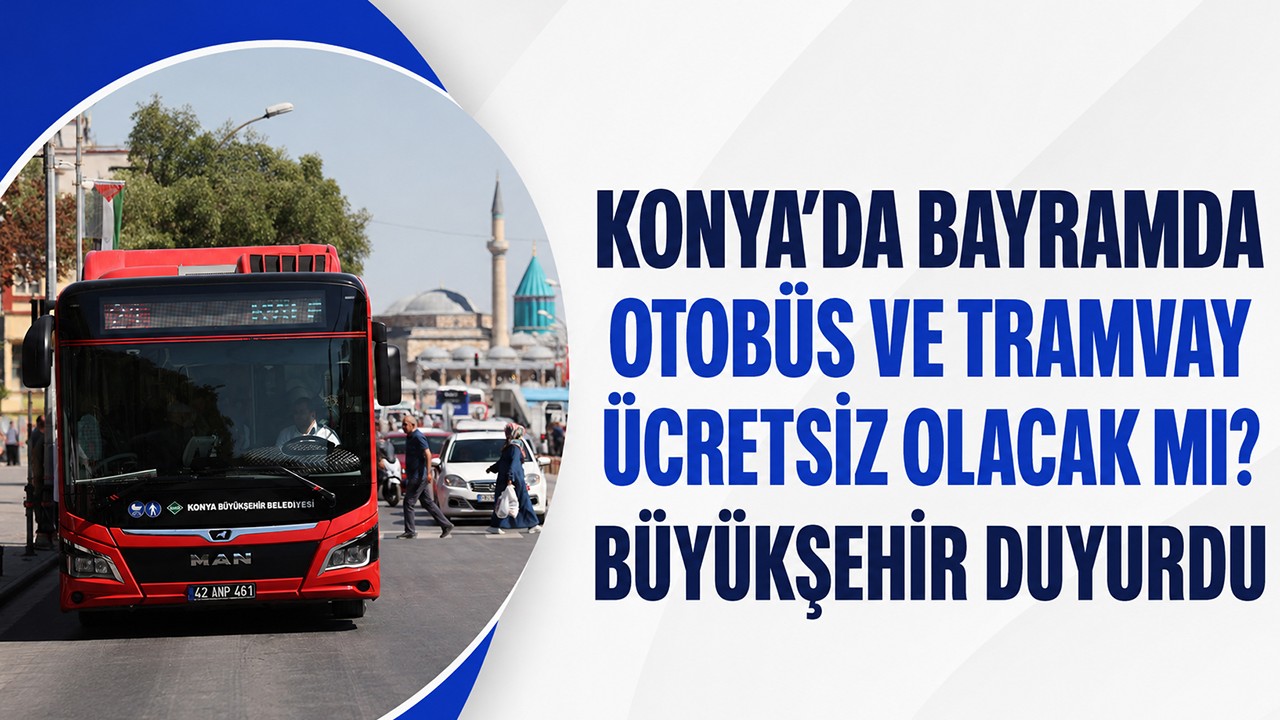 Konya’da bayramda otobüs ve tramvay ücretsiz olacak mı? Büyükşehir duyurdu
