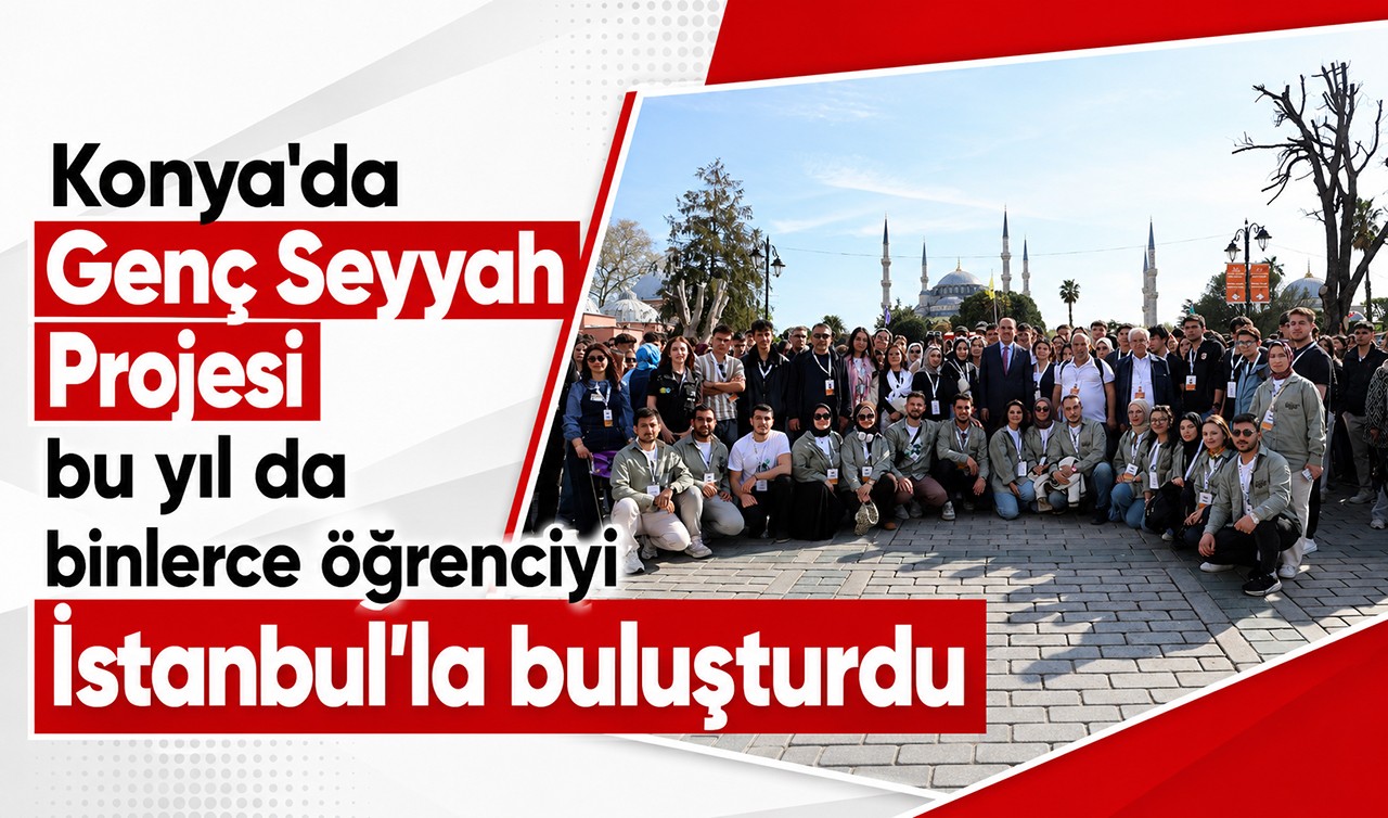 Konya'da Genç Seyyah Projesi bu yıl da binlerce öğrenciyi İstanbul’la buluşturdu