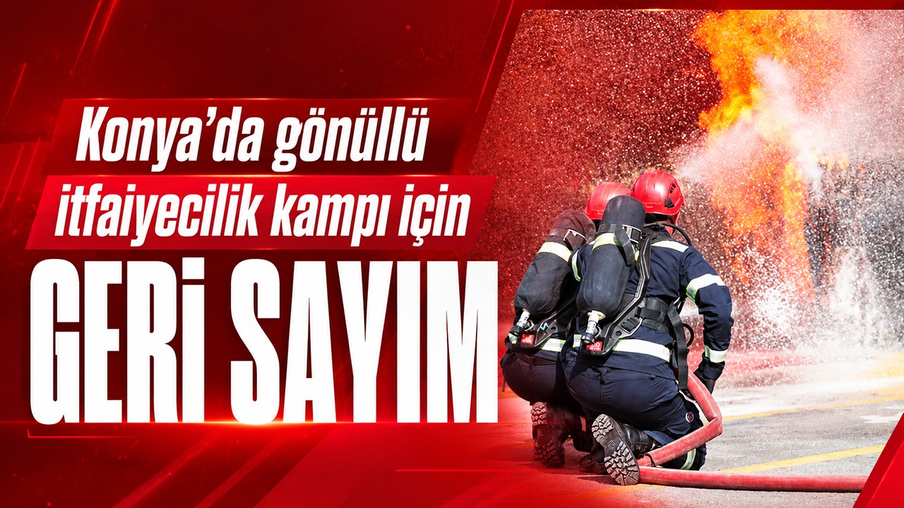 Konya’da gönüllü itfaiyecilik kampı için geri sayım