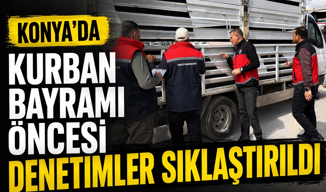 Konya’da Kurban Bayramı öncesi denetimler sıklaştırıldı