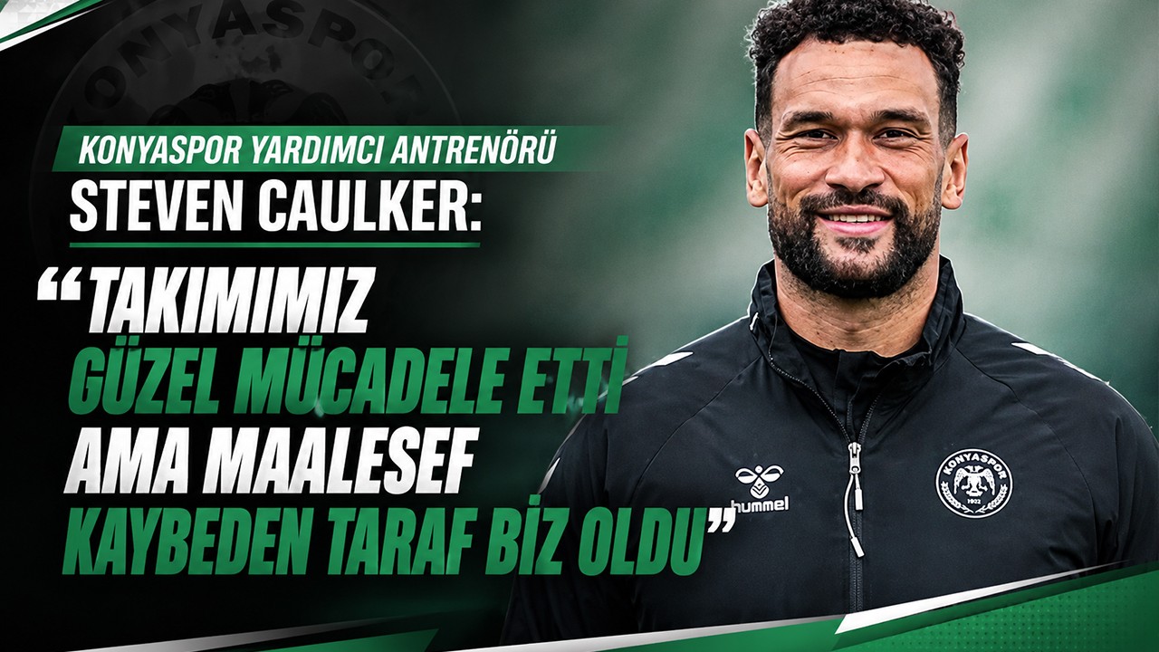 Konyaspor Yardımcı Antrenörü Steven Caulker: Takımımız güzel mücadele etti ama maalesef kaybeden taraf biz olduk