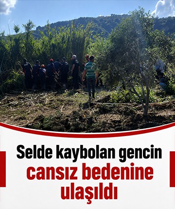 Selde kaybolan gencin cansız bedenine ulaşıldı