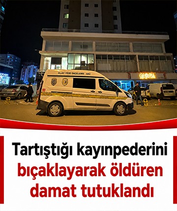 Tartıştığı kayınpederini bıçaklayarak öldüren damat tutuklandı