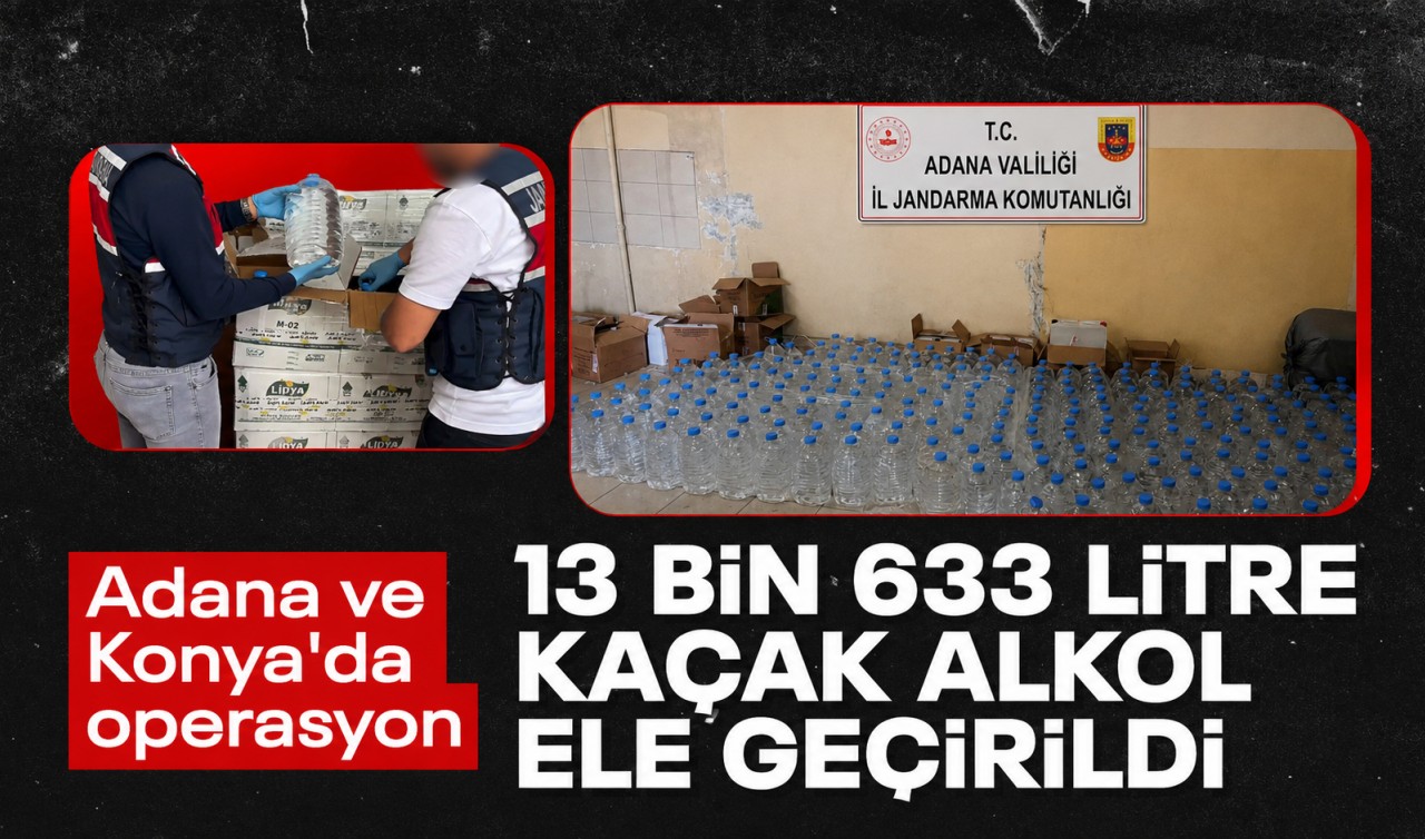 Adana ve Konya'da 13 bin 633 litre kaçak alkol ele geçirildi