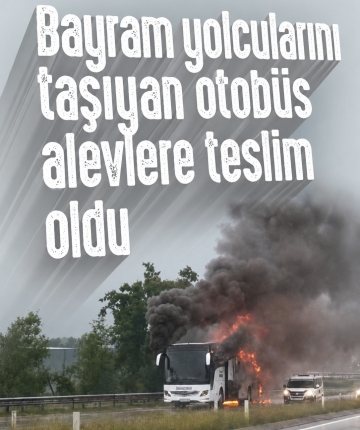 Bayram yolcularını taşıyan otobüs alevlere teslim oldu