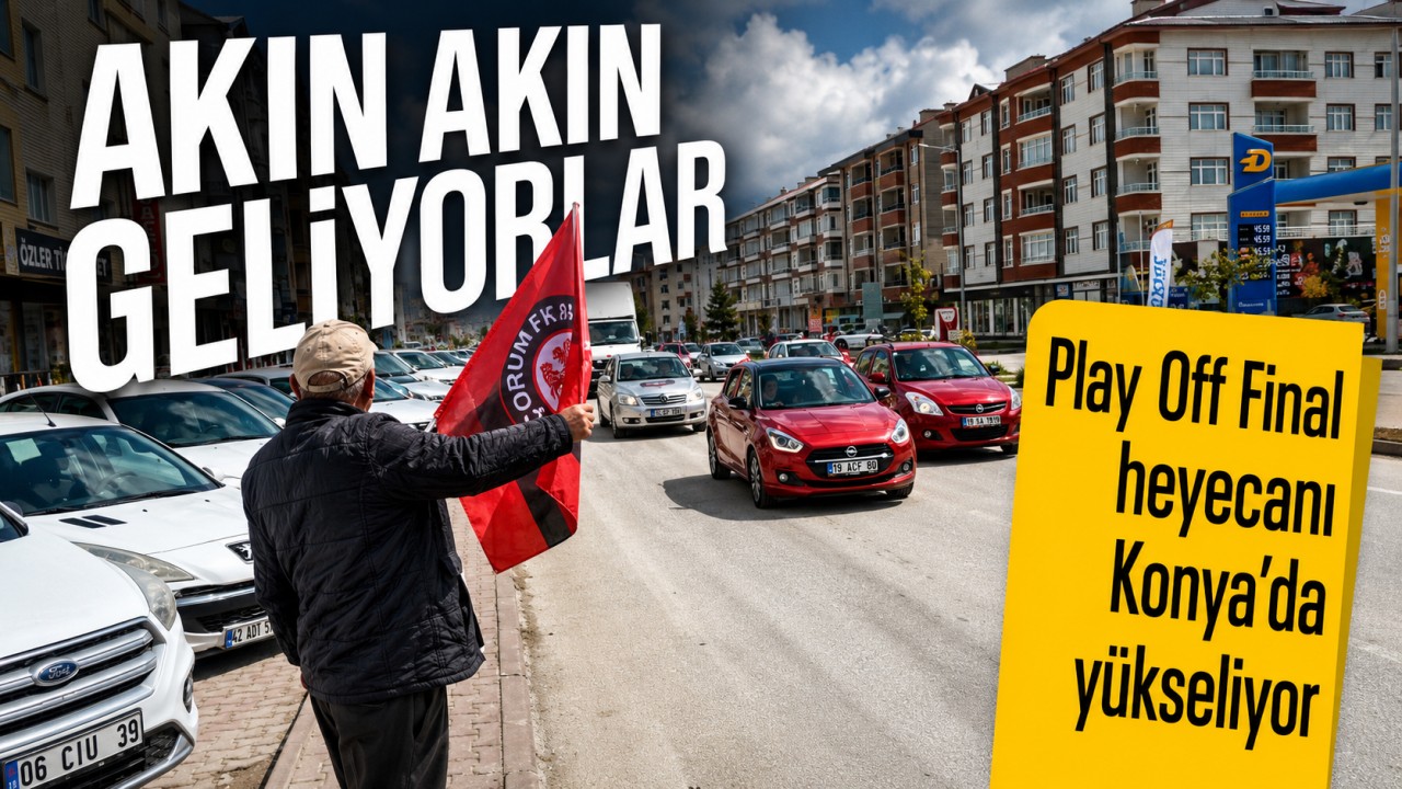 Çorumlular Play-Off Finali için Konya’ya akın ediyor