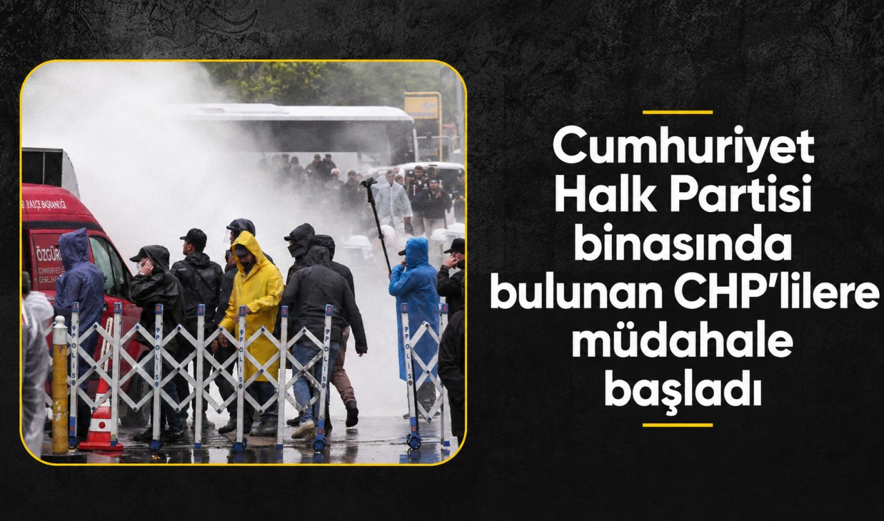 Cumhuriyet Halk Partisi binasında bulunan CHP'lilere müdahale başladı