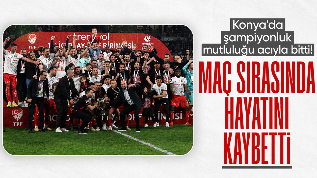 Konya'da şampiyonluk mutluluğu acıyla bitti! Maç sırasında hayatını kaybetti