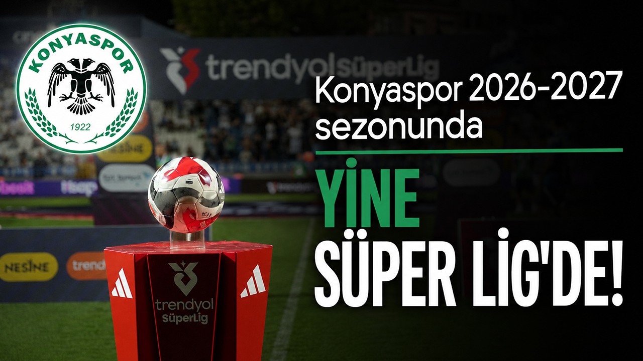Konyaspor 2026-2027 sezonunda yine Süper Lig’de!