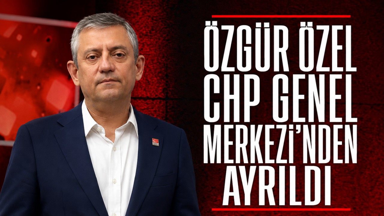 Özgür Özel, CHP Genel Merkezi'nden ayrıldı