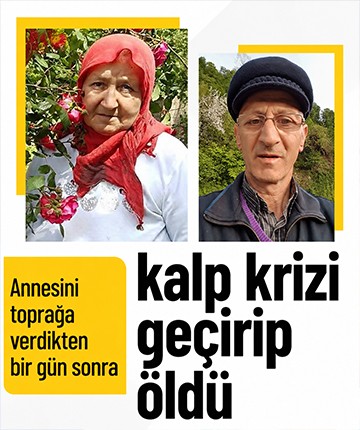 Annesini toprağa verdikten bir gün sonra kalp krizi geçirip öldü