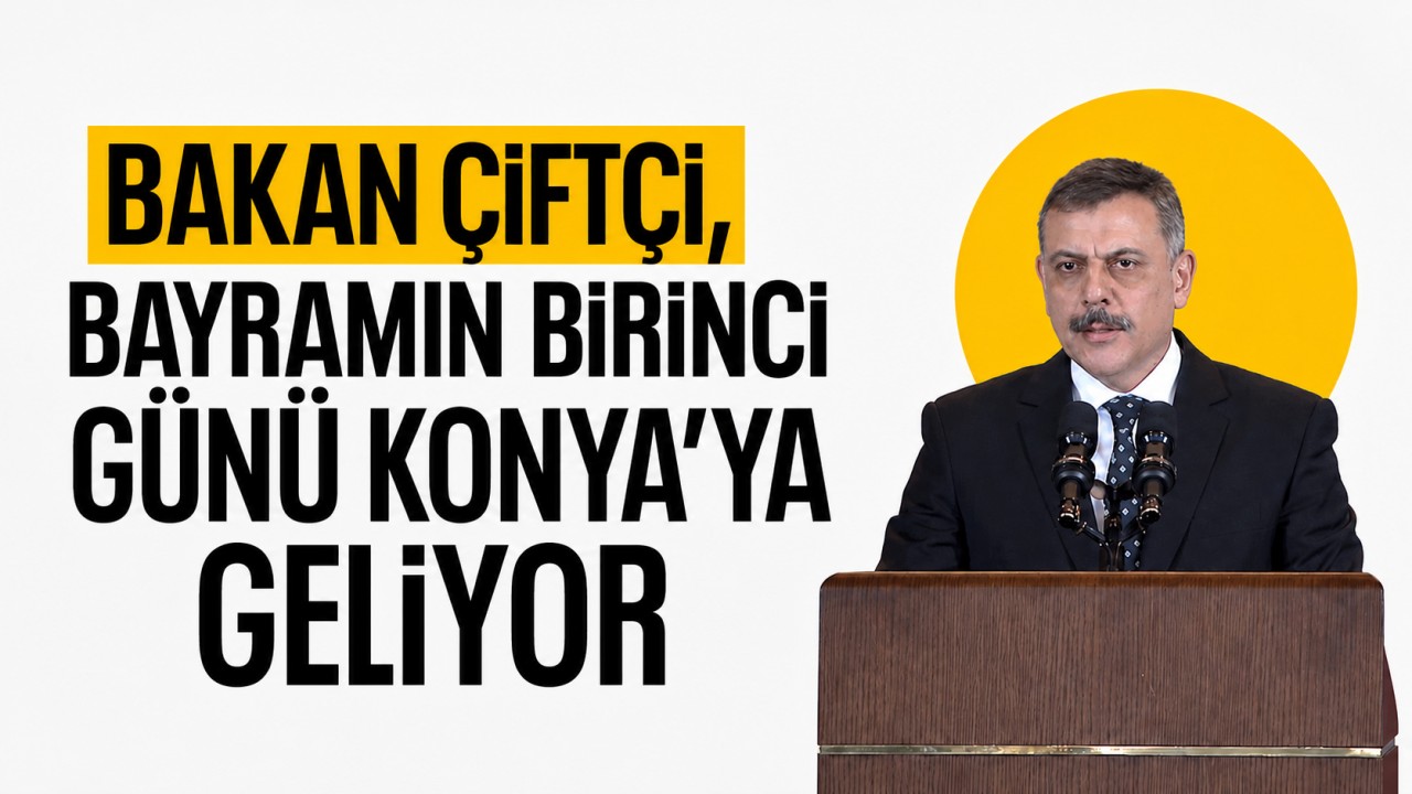 Bakan Çiftçi, bayramın birinci günü Konya'ya geliyor